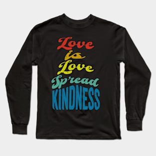 Love is Love, Spread Kindness Pride LGBTQ Long Sleeve T-Shirt